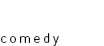 comedy